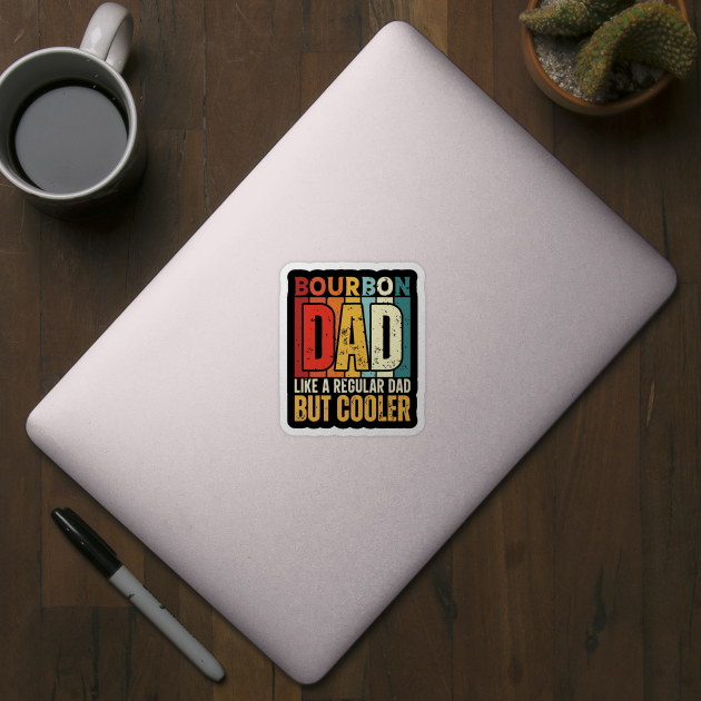 Bourbon Dad Like a Regular Dad but Cooler Design for Fathers day by rhazi mode plagget